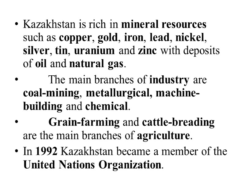 Kazakhstan is rich in mineral resources such as copper, gold, iron, lead, nickel, silver,
